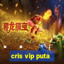 cris vip puta